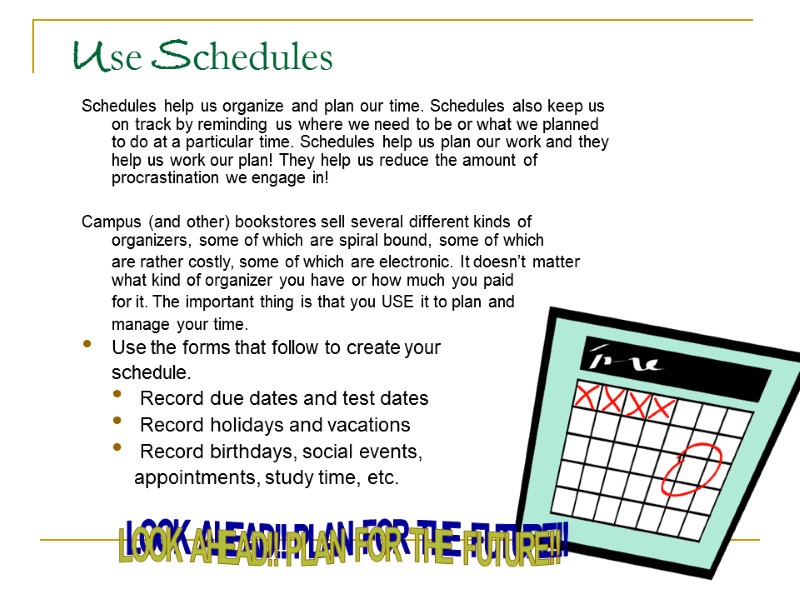 Use Schedules Schedules help us organize and plan our time. Schedules also keep us